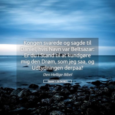 Picture 05 - Daniel 2:26 DA1871 - Kongen svarede og sagde til Daniel, hvis Navn var - Bible Verse Picture