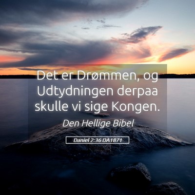 Picture 05 - Daniel 2:36 DA1871 - Det er Drømmen, og Udtydningen derpaa skulle vi - Bible Verse Picture