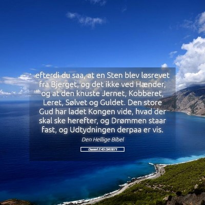Picture 05 - Daniel 2:45 DA1871 - efterdi du saa, at en Sten blev løsrevet fra - Bible Verse Picture