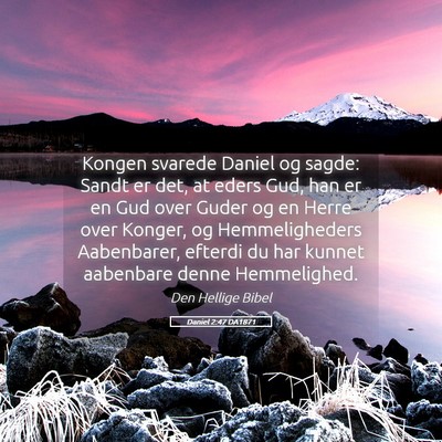 Picture 05 - Daniel 2:47 DA1871 - Kongen svarede Daniel og sagde: Sandt er det, at - Bible Verse Picture