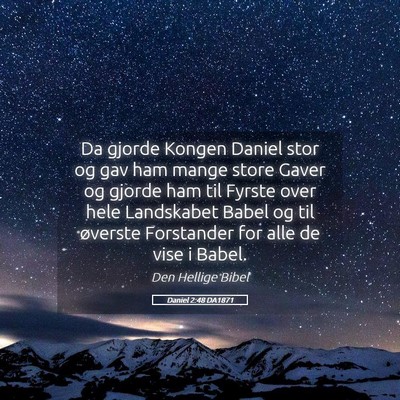Picture 05 - Daniel 2:48 DA1871 - Da gjorde Kongen Daniel stor og gav ham mange - Bible Verse Picture