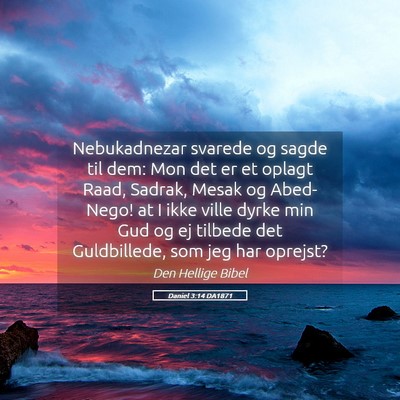 Picture 05 - Daniel 3:14 DA1871 - Nebukadnezar svarede og sagde til dem: Mon det er - Bible Verse Picture