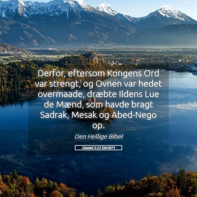 Picture 05 - Daniel 3:22 DA1871 - Derfor, eftersom Kongens Ord var strengt, og - Bible Verse Picture