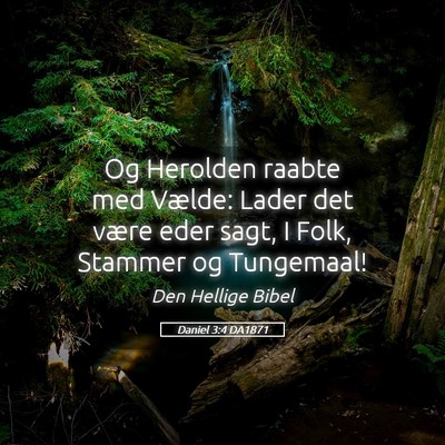 Picture 05 - Daniel 3:4 DA1871 - Og Herolden raabte med Vælde: Lader det være - Bible Verse Picture