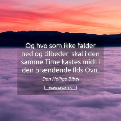 Picture 05 - Daniel 3:6 DA1871 - Og hvo som ikke falder ned og tilbeder, skal i - Bible Verse Picture