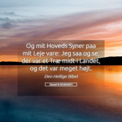 Picture 05 - Daniel 4:10 DA1871 - Og mit Hoveds Syner paa mit Leje vare: Jeg saa og - Bible Verse Picture