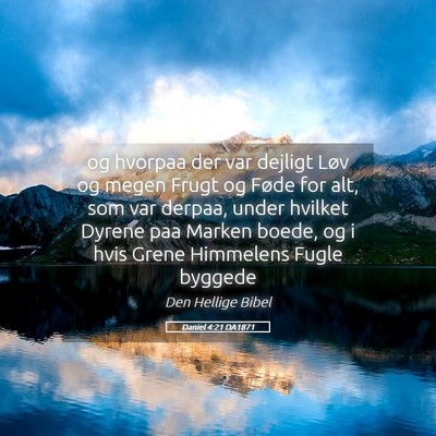 Picture 05 - Daniel 4:21 DA1871 - og hvorpaa der var dejligt Løv og megen Frugt og - Bible Verse Picture