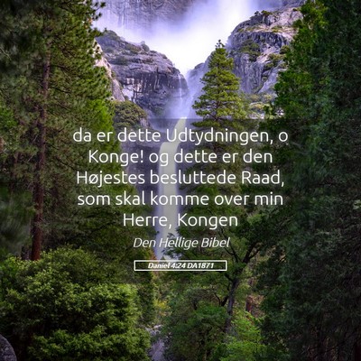 Picture 05 - Daniel 4:24 DA1871 - da er dette Udtydningen, o Konge! og dette er den - Bible Verse Picture