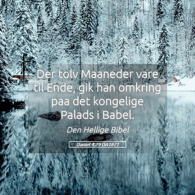 Picture 05 - Daniel 4:29 DA1871 - Der tolv Maaneder vare til Ende, gik han omkring - Bible Verse Picture