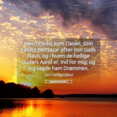 Picture 05 - Daniel 4:8 DA1871 - Men til sidst kom Daniel, som kaldes Beltsazar - Bible Verse Picture