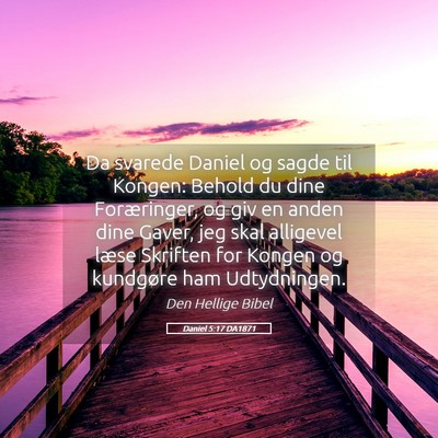 Picture 05 - Daniel 5:17 DA1871 - Da svarede Daniel og sagde til Kongen: Behold du - Bible Verse Picture