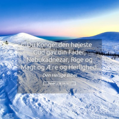 Picture 05 - Daniel 5:18 DA1871 - Du Konge! den højeste Gud gav din Fader, - Bible Verse Picture
