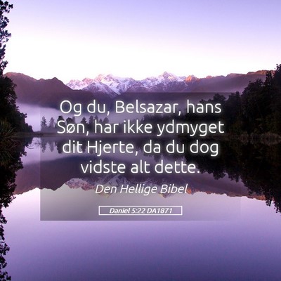 Picture 05 - Daniel 5:22 DA1871 - Og du, Belsazar, hans Søn, har ikke ydmyget dit - Bible Verse Picture
