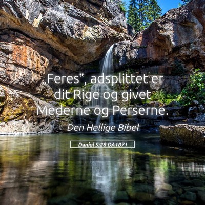 Picture 05 - Daniel 5:28 DA1871 - „Feres‟, adsplittet er dit Rige og givet - Bible Verse Picture
