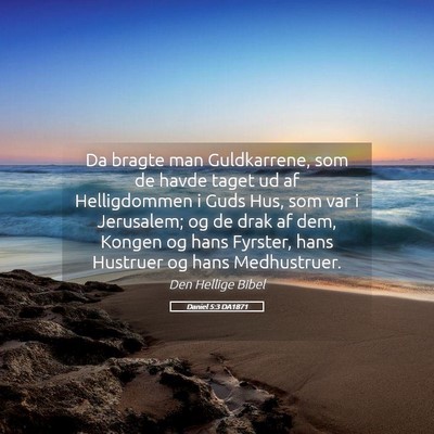 Picture 05 - Daniel 5:3 DA1871 - Da bragte man Guldkarrene, som de havde taget ud - Bible Verse Picture