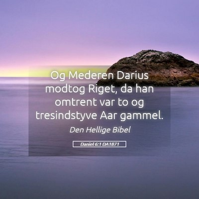 Picture 05 - Daniel 6:1 DA1871 - Og Mederen Darius modtog Riget, da han omtrent - Bible Verse Picture
