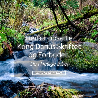 Picture 05 - Daniel 6:10 DA1871 - Derfor opsatte Kong Darius Skriftet og - Bible Verse Picture