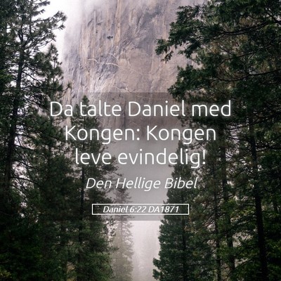 Picture 05 - Daniel 6:22 DA1871 - Da talte Daniel med Kongen: Kongen leve - Bible Verse Picture