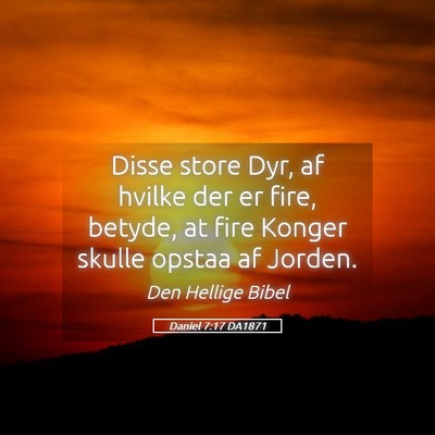Picture 05 - Daniel 7:17 DA1871 - Disse store Dyr, af hvilke der er fire, betyde, - Bible Verse Picture