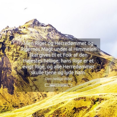 Picture 05 - Daniel 7:27 DA1871 - Men Riget og Herredømmet og Rigernes Magt under - Bible Verse Picture