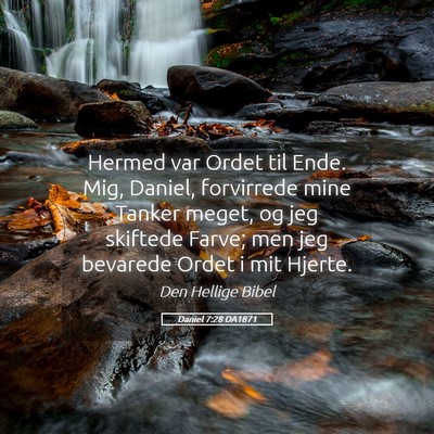 Picture 05 - Daniel 7:28 DA1871 - Hermed var Ordet til Ende. Mig, Daniel, - Bible Verse Picture