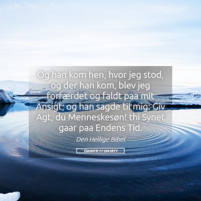 Picture 05 - Daniel 8:17 DA1871 - Og han kom hen, hvor jeg stod, og der han kom, - Bible Verse Picture
