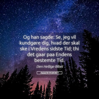 Picture 05 - Daniel 8:19 DA1871 - Og han sagde: Se, jeg vil kundgøre dig, hvad der - Bible Verse Picture