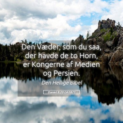 Picture 05 - Daniel 8:20 DA1871 - Den Væder, som du saa, der havde de to Horn, er - Bible Verse Picture