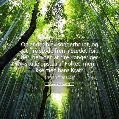 Picture 05 - Daniel 8:22 DA1871 - Og at det blev sønderbrudt, og at fire stode - Bible Verse Picture