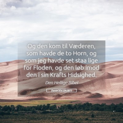 Picture 05 - Daniel 8:6 DA1871 - Og den kom til Væderen, som havde de to Horn, og - Bible Verse Picture