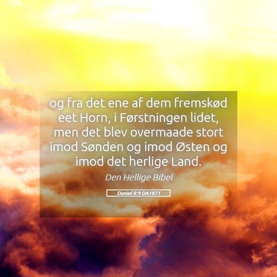 Picture 05 - Daniel 8:9 DA1871 - og fra det ene af dem fremskød eet Horn, i - Bible Verse Picture
