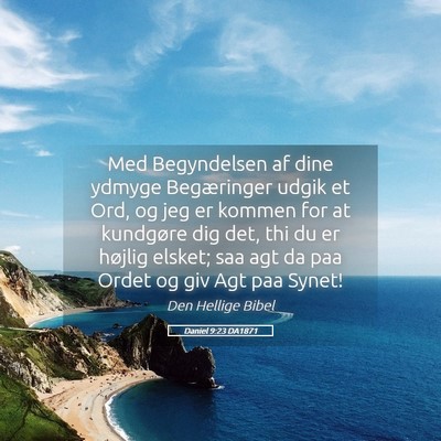 Picture 05 - Daniel 9:23 DA1871 - Med Begyndelsen af dine ydmyge Begæringer udgik - Bible Verse Picture