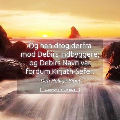 Picture 05 - Dommer 1:11 DA1871 - Og han drog derfra mod Debirs Indbyggere; og - Bible Verse Picture