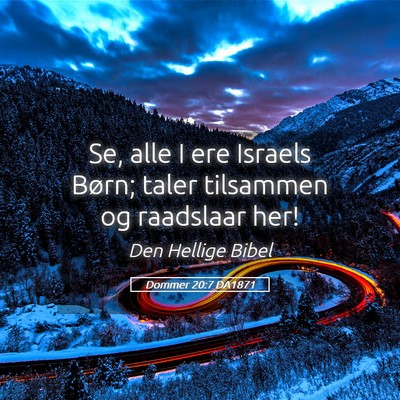 Picture 05 - Dommer 20:7 DA1871 - Se, alle I ere Israels Børn; taler tilsammen og - Bible Verse Picture