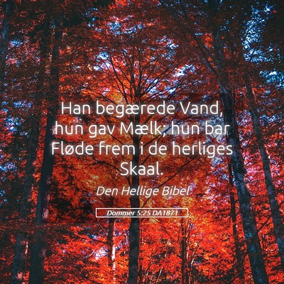 Picture 05 - Dommer 5:25 DA1871 - Han begærede Vand, hun gav Mælk; hun bar Fløde - Bible Verse Picture