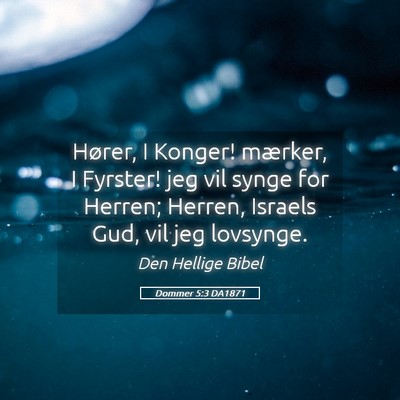 Picture 05 - Dommer 5:3 DA1871 - Hører, I Konger! mærker, I Fyrster! jeg vil - Bible Verse Picture