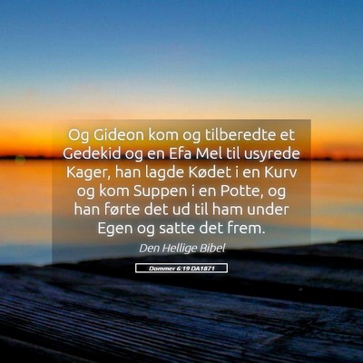 Picture 05 - Dommer 6:19 DA1871 - Og Gideon kom og tilberedte et Gedekid og en Efa - Bible Verse Picture