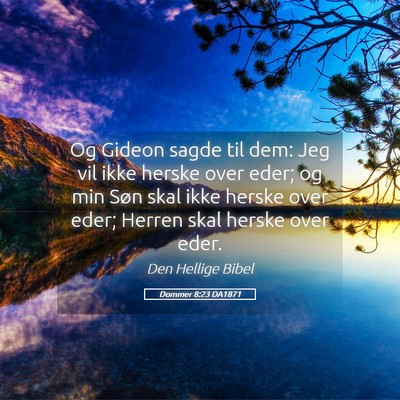 Picture 05 - Dommer 8:23 DA1871 - Og Gideon sagde til dem: Jeg vil ikke herske over - Bible Verse Picture