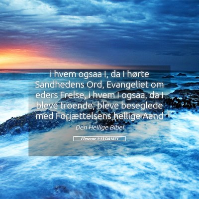Picture 05 - Efeserne 1:13 DA1871 - i hvem ogsaa I, da I hørte Sandhedens Ord, - Bible Verse Picture