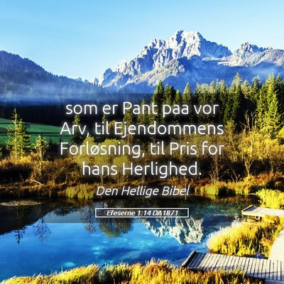 Picture 05 - Efeserne 1:14 DA1871 - som er Pant paa vor Arv, til Ejendommens - Bible Verse Picture