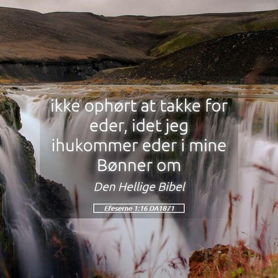 Picture 05 - Efeserne 1:16 DA1871 - ikke ophørt at takke for eder, idet jeg - Bible Verse Picture