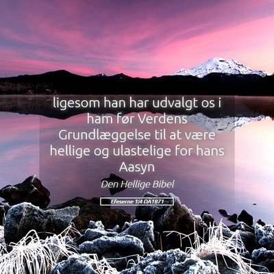 Picture 05 - Efeserne 1:4 DA1871 - ligesom han har udvalgt os i ham før Verdens - Bible Verse Picture
