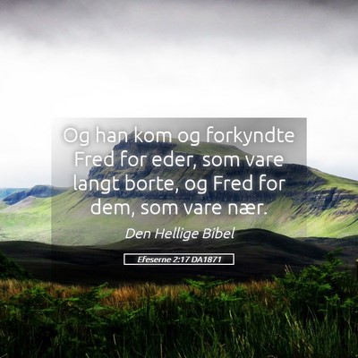 Picture 05 - Efeserne 2:17 DA1871 - Og han kom og forkyndte Fred for eder, som vare - Bible Verse Picture