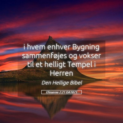 Picture 05 - Efeserne 2:21 DA1871 - i hvem enhver Bygning sammenføjes og vokser til - Bible Verse Picture