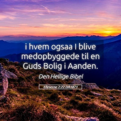 Picture 05 - Efeserne 2:22 DA1871 - i hvem ogsaa I blive medopbyggede til en Guds - Bible Verse Picture