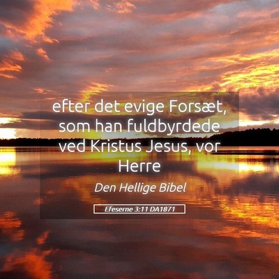 Picture 05 - Efeserne 3:11 DA1871 - efter det evige Forsæt, som han fuldbyrdede ved - Bible Verse Picture