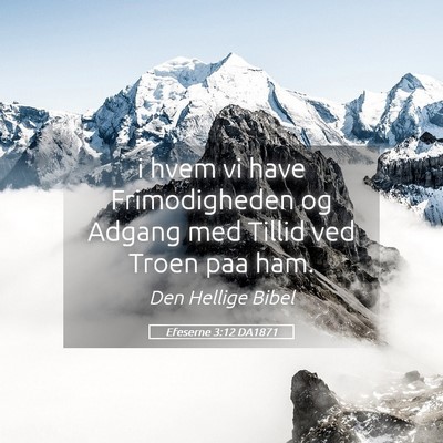 Picture 05 - Efeserne 3:12 DA1871 - i hvem vi have Frimodigheden og Adgang med Tillid - Bible Verse Picture