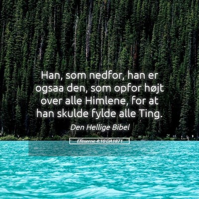 Picture 05 - Efeserne 4:10 DA1871 - Han, som nedfor, han er ogsaa den, som opfor - Bible Verse Picture
