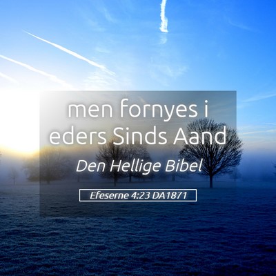 Picture 05 - Efeserne 4:23 DA1871 - men fornyes i eders Sinds - Bible Verse Picture