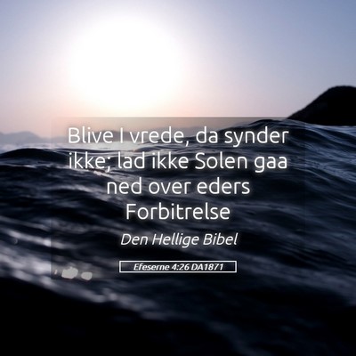 Picture 05 - Efeserne 4:26 DA1871 - Blive I vrede, da synder ikke; lad ikke Solen gaa - Bible Verse Picture